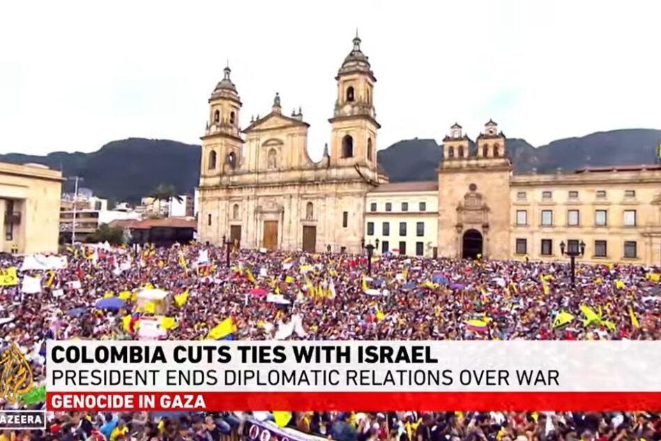 Colombia Cuts Ties With Israel President Ends Diplomatic Relations